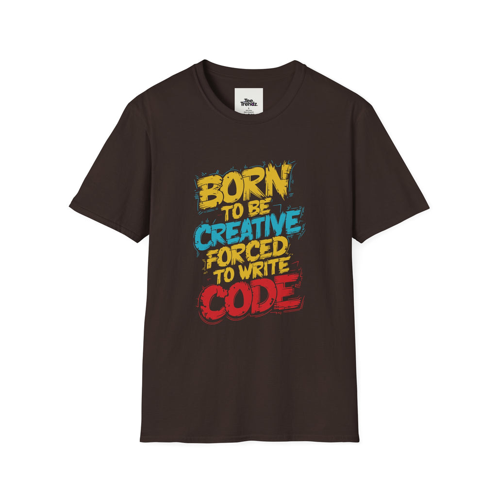 T-Shirt — "Born to Be Creative, Forced to Write Code" Developer Tee