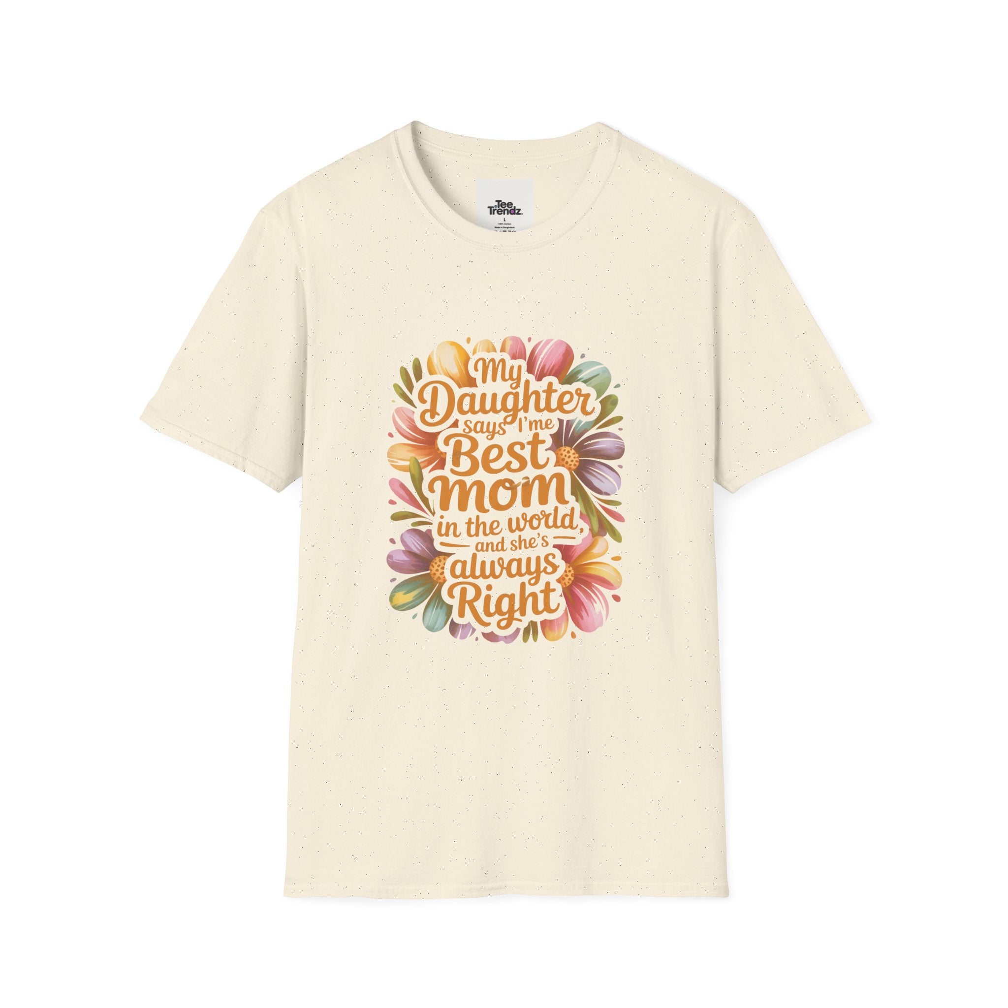 T-Shirt — "My Daughter Says I’m the Best Mom in the World and She’s Always Right" Floral Mother's Day Tee