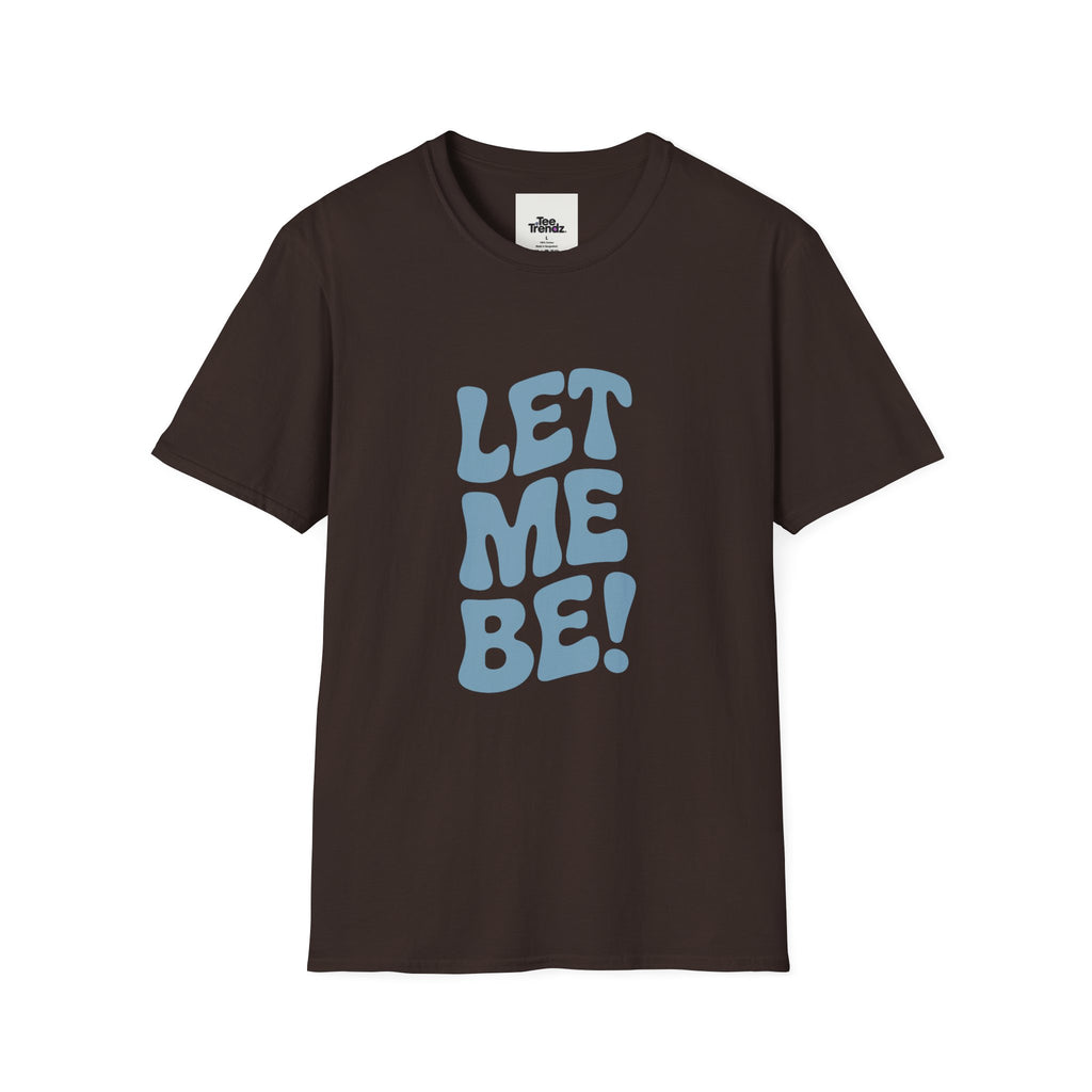 Let Me Be! T-Shirt — Retro Peaceful Statement Tee