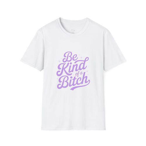 Be Kind of a Bitch Tee — Funny Feminine Slogan T-Shirt