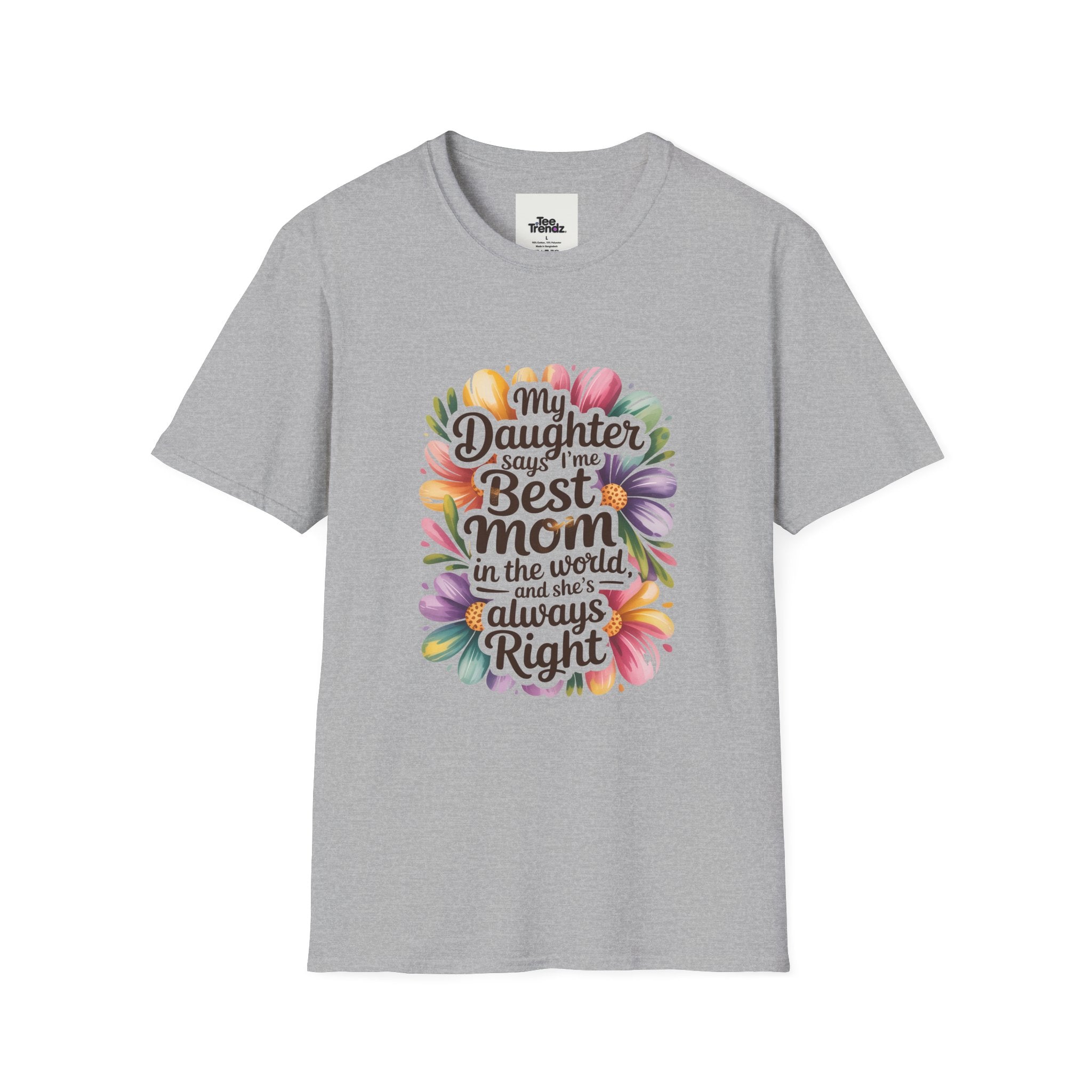 T-Shirt — "My Daughter Says I’m the Best Mom in the World and She’s Always Right" Floral Mother's Day Tee