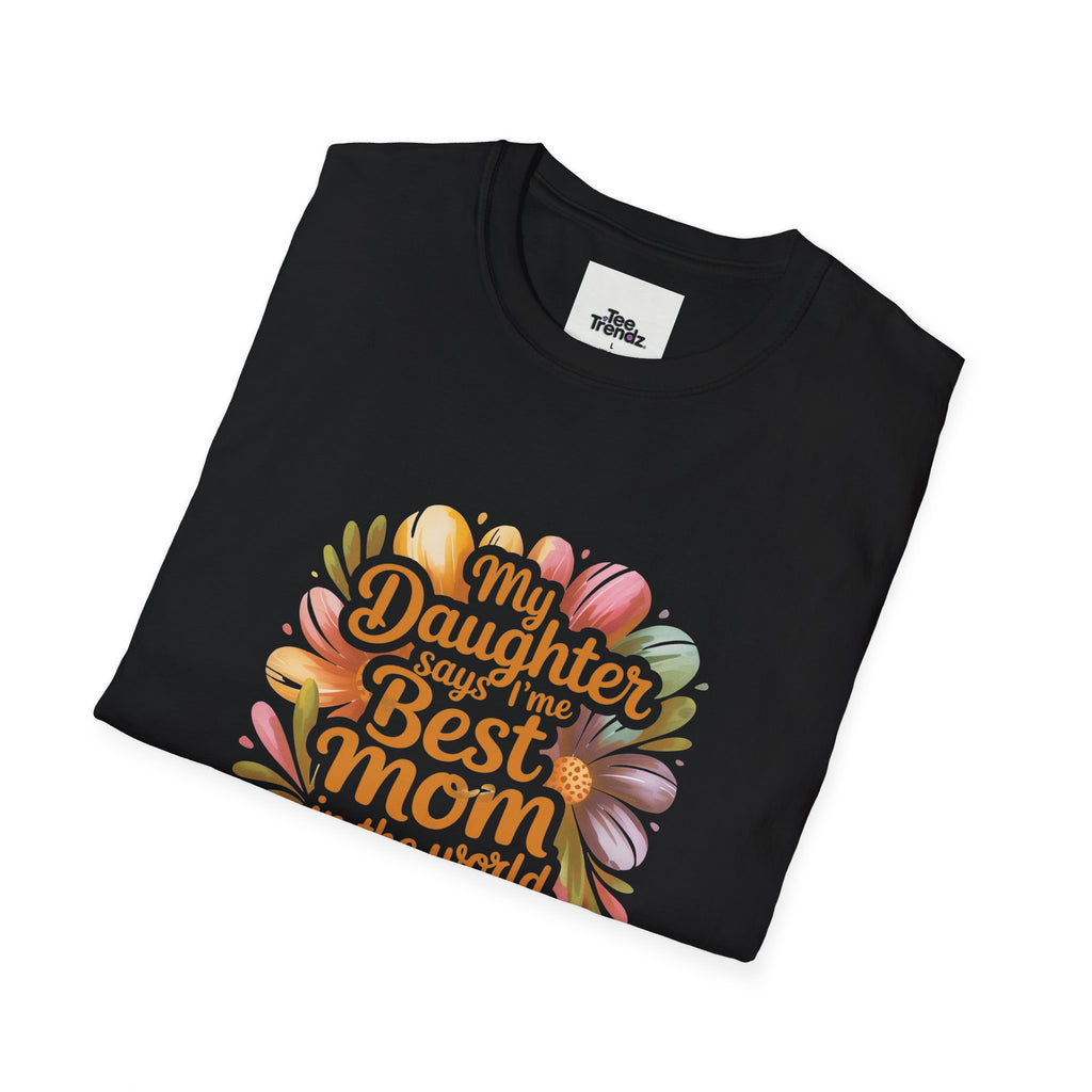 T-Shirt — "My Daughter Says I’m the Best Mom in the World and She’s Always Right" Floral Mother's Day Tee