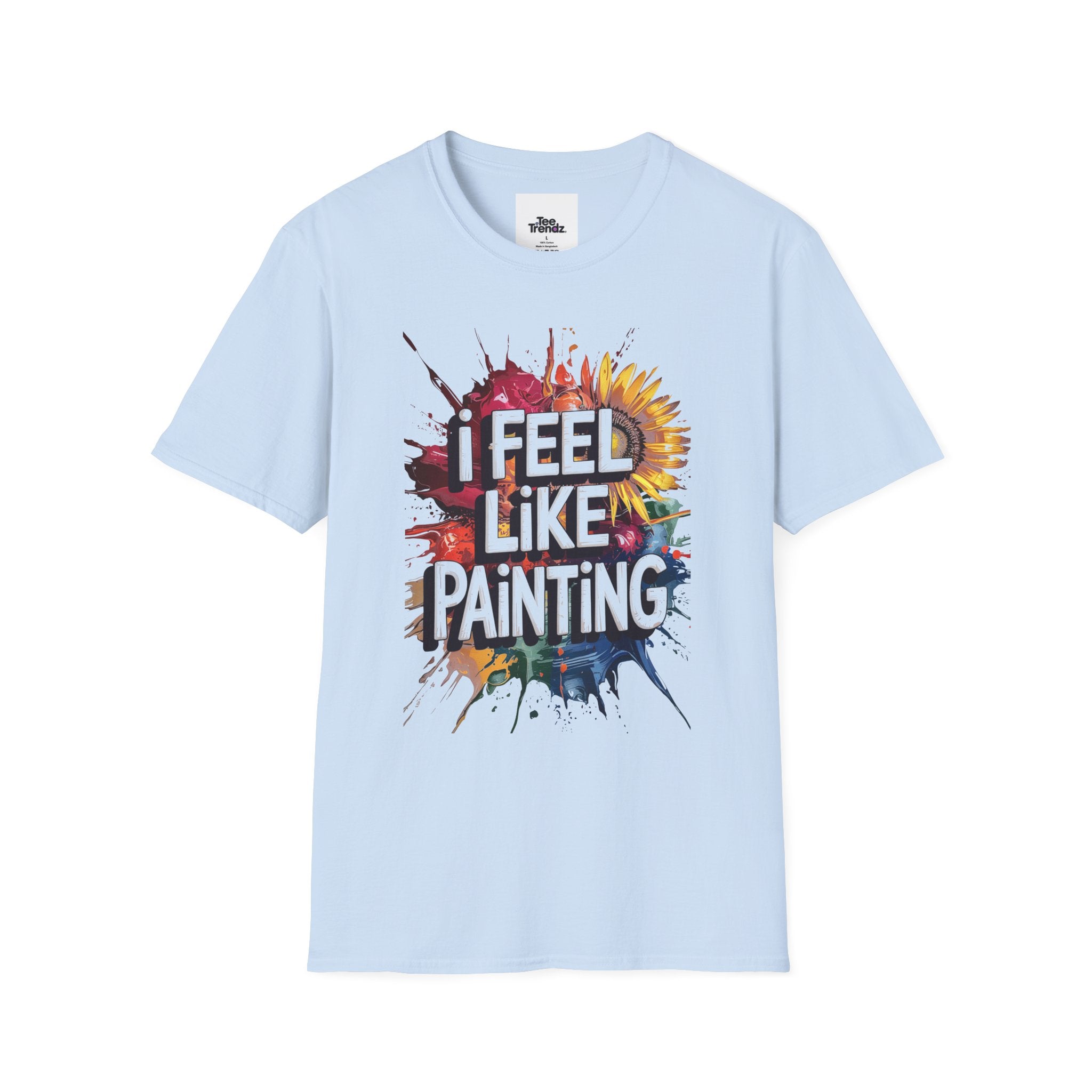 I Feel Like Painting T-Shirt — Colorful Paint Splash Artist Tee