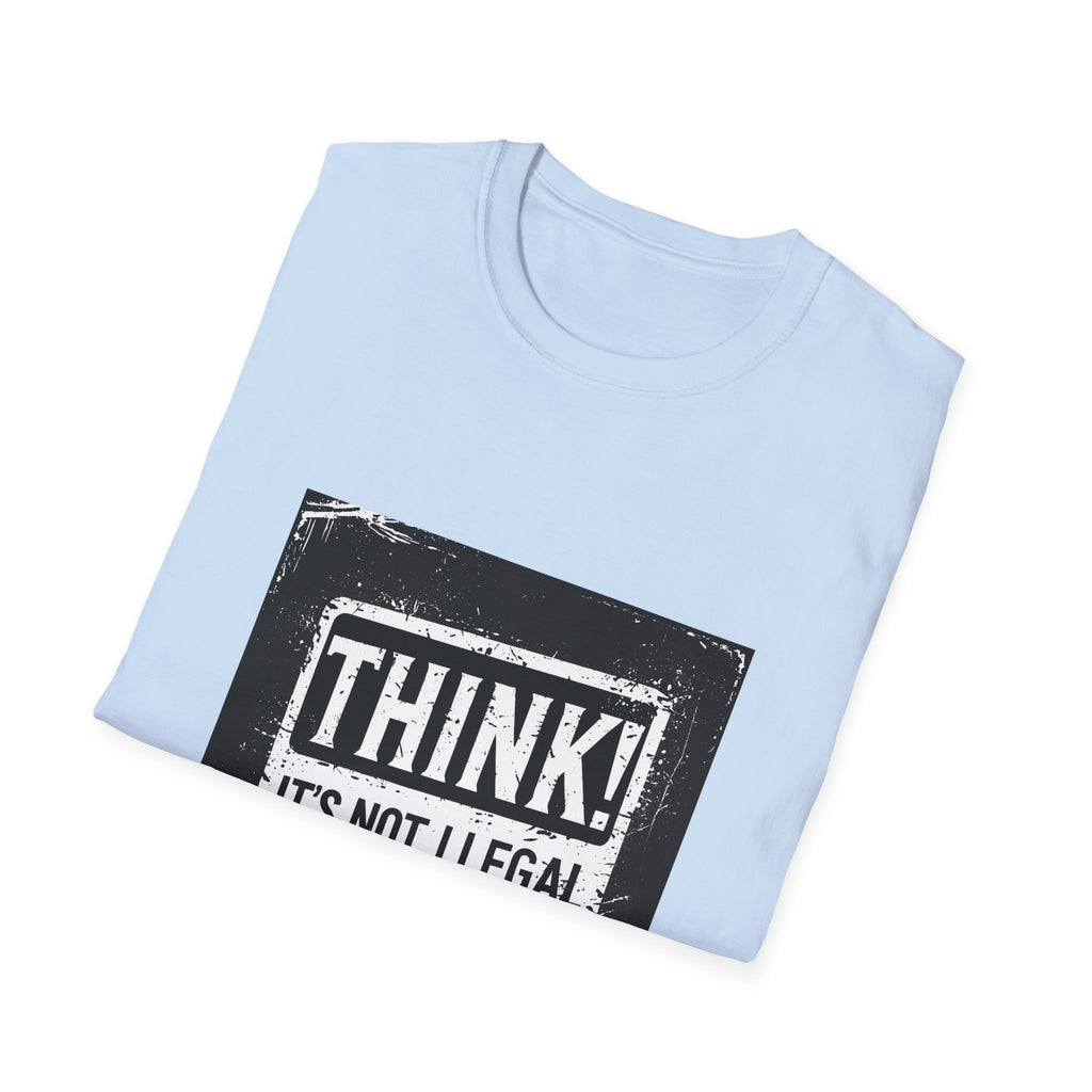 Think! It's Not Illegal Tee — Funny Political Statement T-Shirt