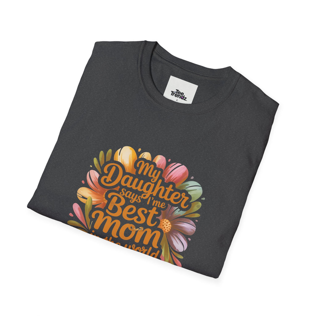 T-Shirt — "My Daughter Says I’m the Best Mom in the World and She’s Always Right" Floral Mother's Day Tee