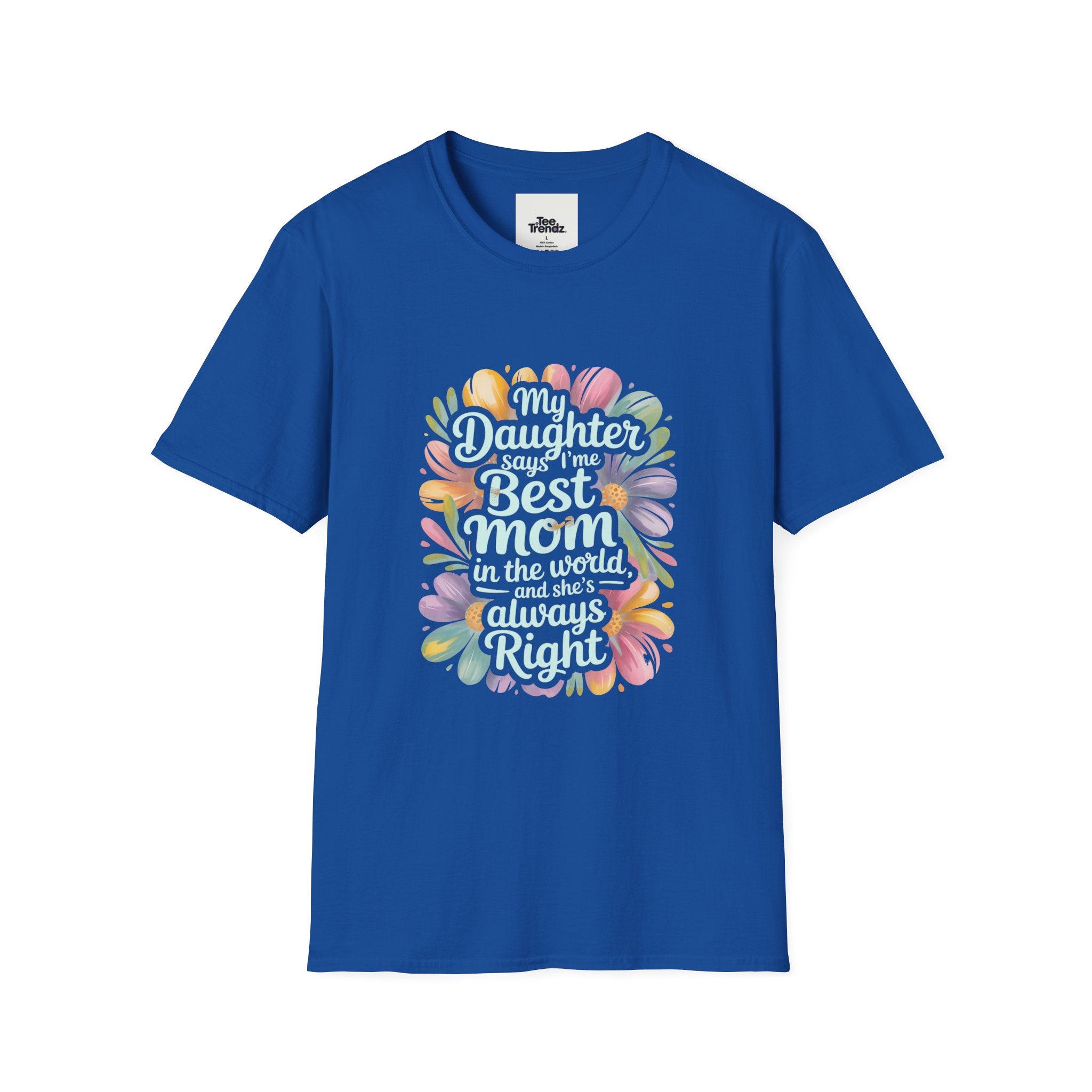 T-Shirt — "My Daughter Says I’m the Best Mom in the World and She’s Always Right" Floral Mother's Day Tee