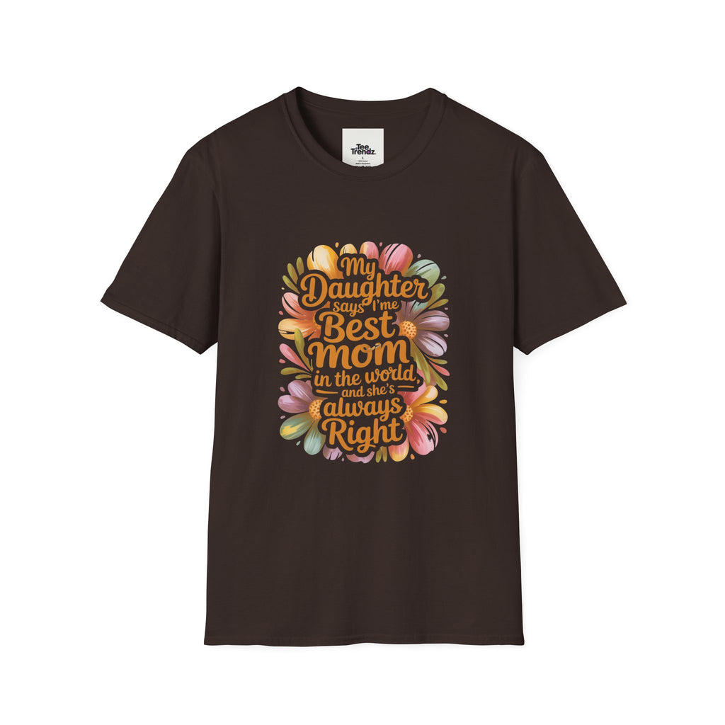 T-Shirt — "My Daughter Says I’m the Best Mom in the World and She’s Always Right" Floral Mother's Day Tee