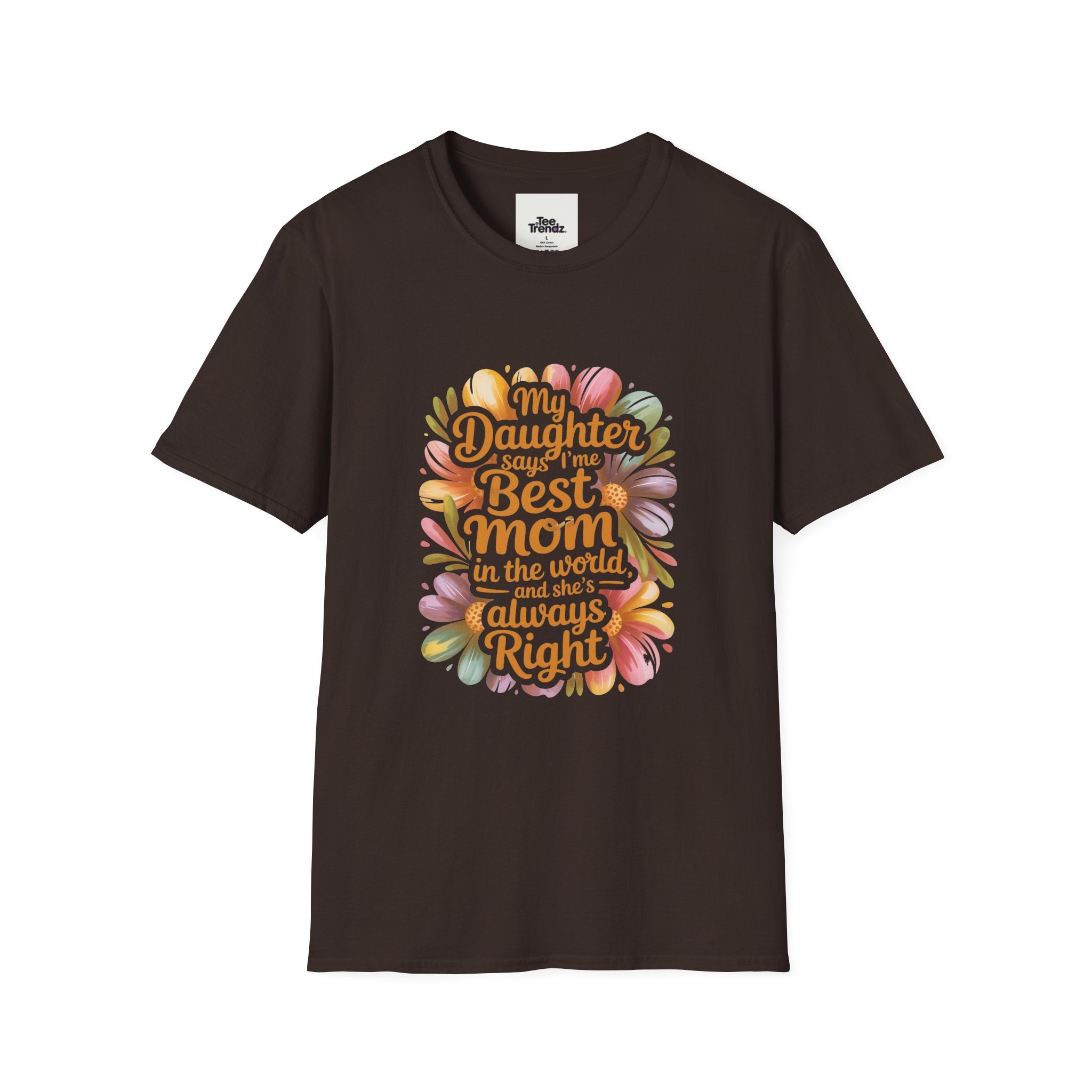 T-Shirt — "My Daughter Says I’m the Best Mom in the World and She’s Always Right" Floral Mother's Day Tee