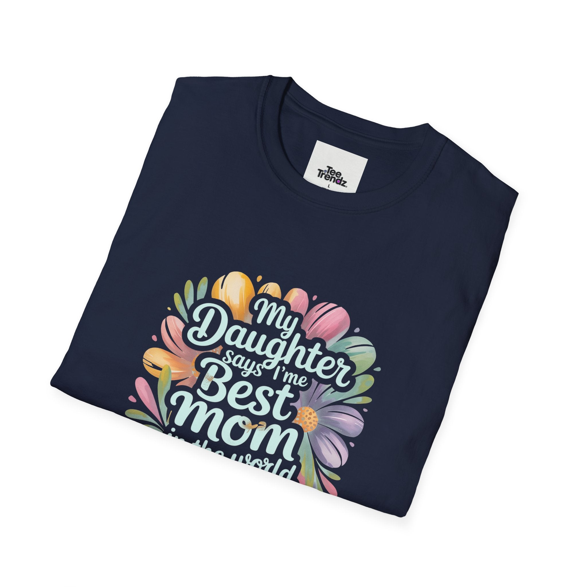 T-Shirt — "My Daughter Says I’m the Best Mom in the World and She’s Always Right" Floral Mother's Day Tee