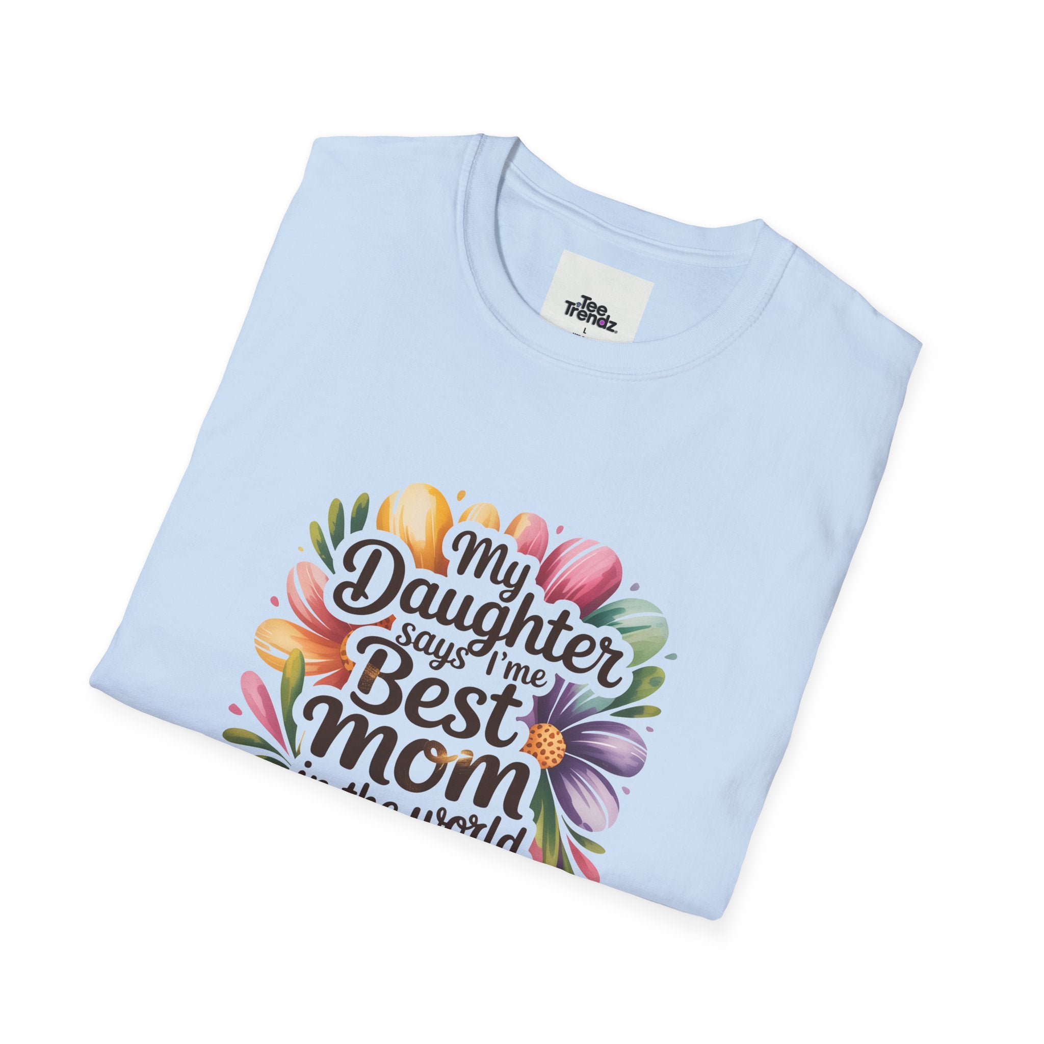 T-Shirt — "My Daughter Says I’m the Best Mom in the World and She’s Always Right" Floral Mother's Day Tee