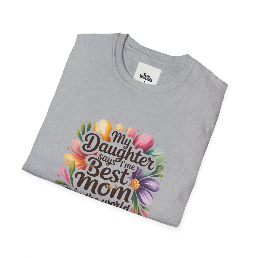 T-Shirt — "My Daughter Says I’m the Best Mom in the World and She’s Always Right" Floral Mother's Day Tee