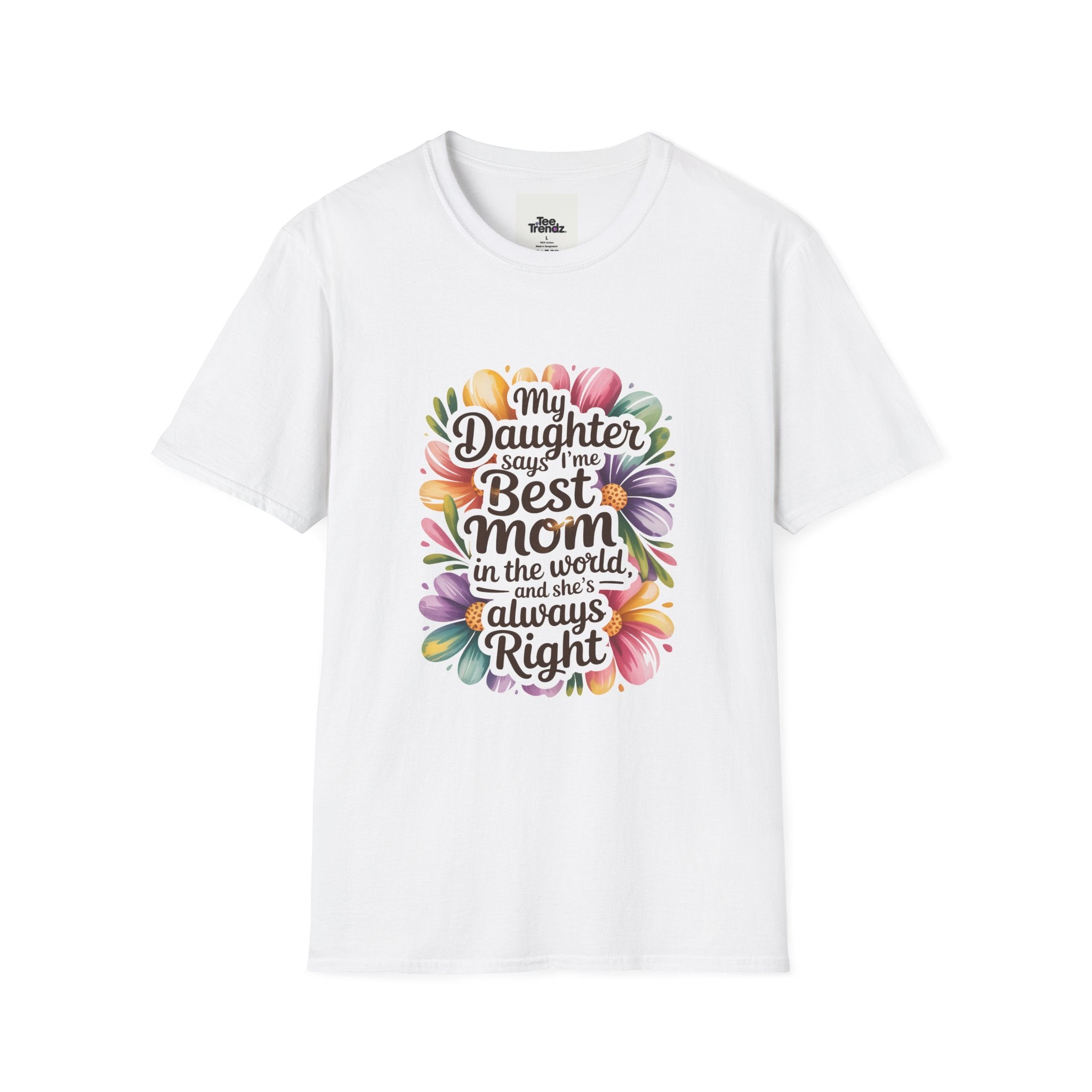 T-Shirt — "My Daughter Says I’m the Best Mom in the World and She’s Always Right" Floral Mother's Day Tee