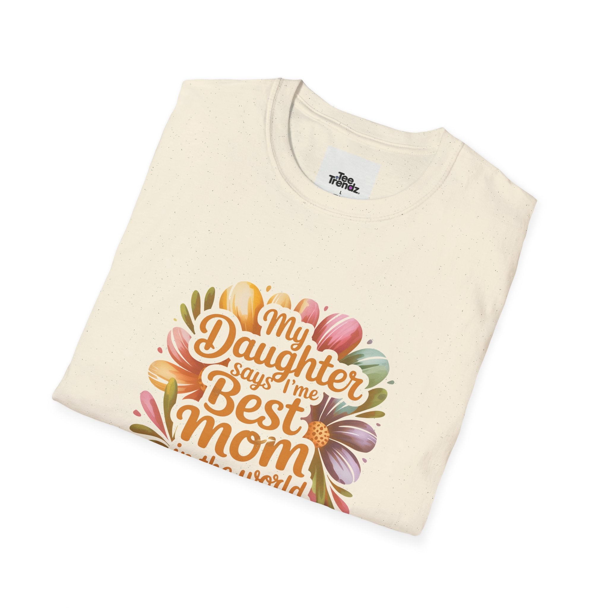T-Shirt — "My Daughter Says I’m the Best Mom in the World and She’s Always Right" Floral Mother's Day Tee