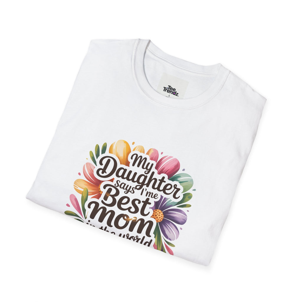 T-Shirt — "My Daughter Says I’m the Best Mom in the World and She’s Always Right" Floral Mother's Day Tee