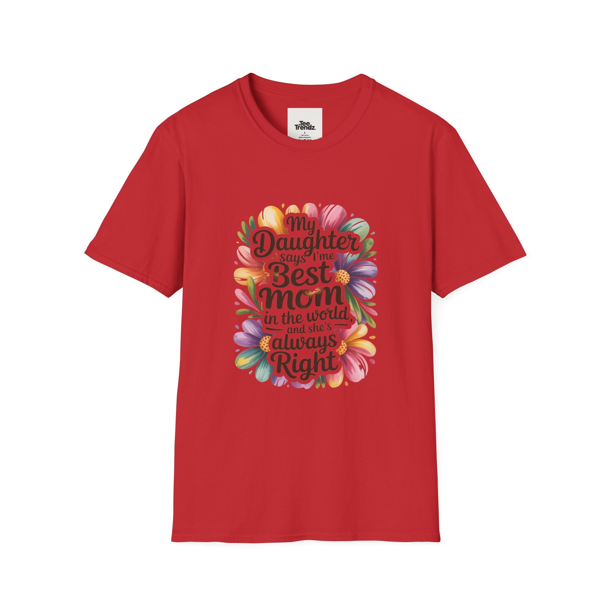T-Shirt — "My Daughter Says I’m the Best Mom in the World and She’s Always Right" Floral Mother's Day Tee