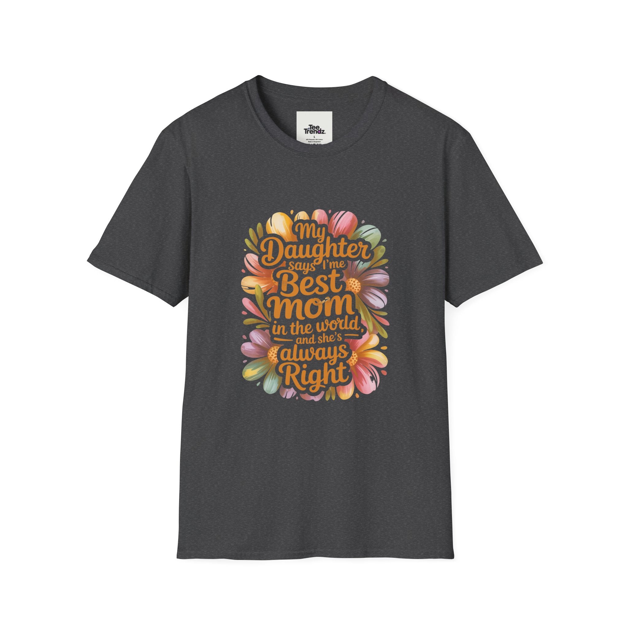 T-Shirt — "My Daughter Says I’m the Best Mom in the World and She’s Always Right" Floral Mother's Day Tee