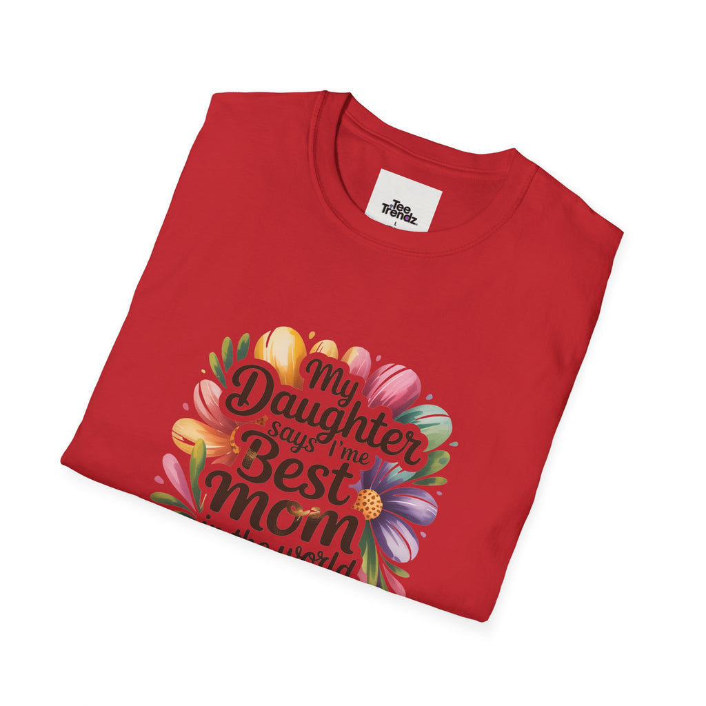 T-Shirt — "My Daughter Says I’m the Best Mom in the World and She’s Always Right" Floral Mother's Day Tee