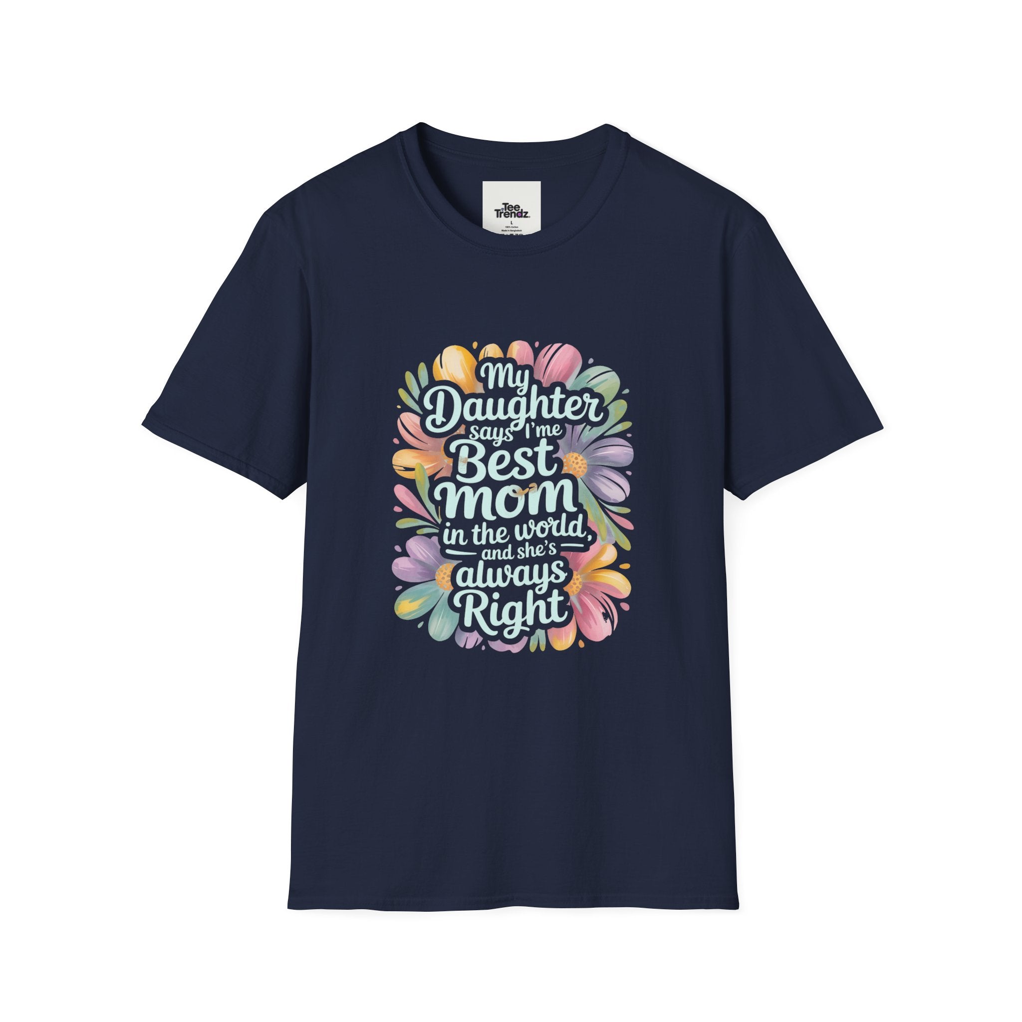 T-Shirt — "My Daughter Says I’m the Best Mom in the World and She’s Always Right" Floral Mother's Day Tee