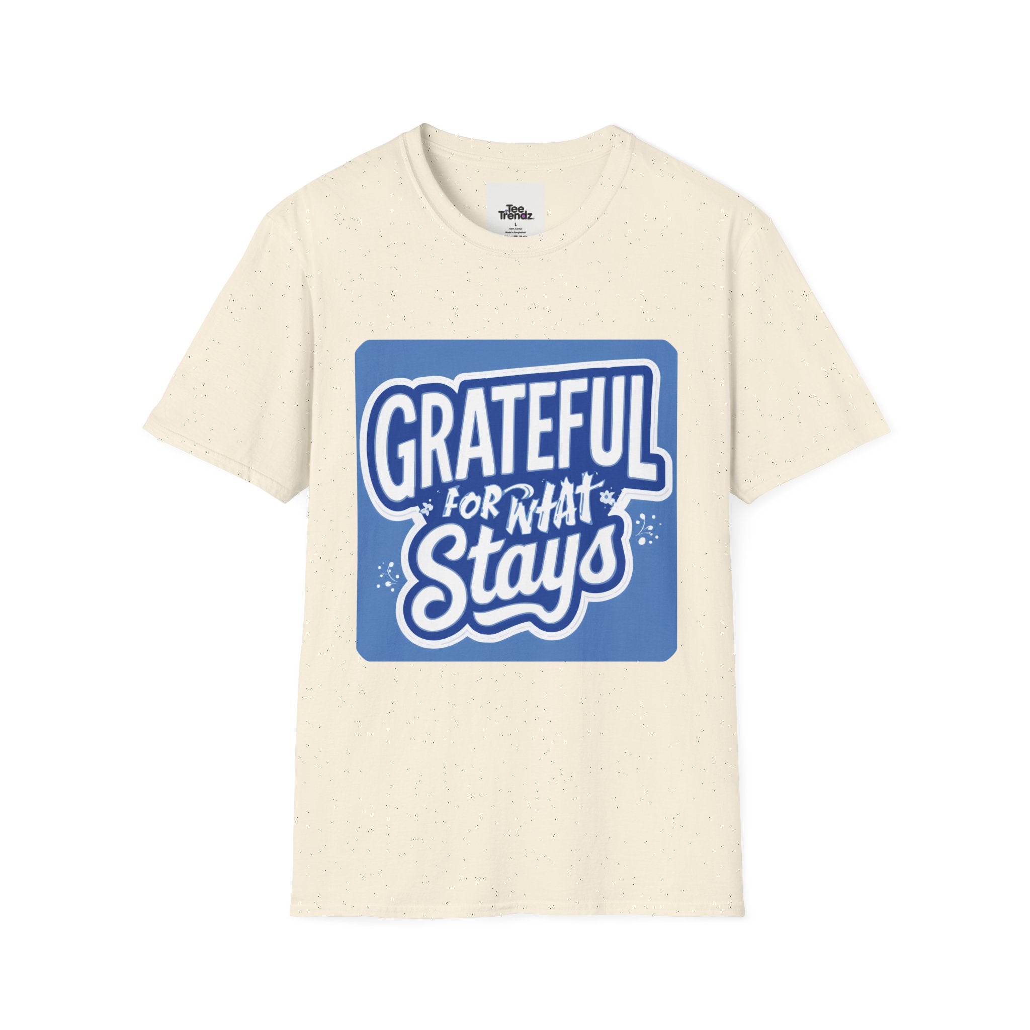 Grateful For What Stays T-Shirt — Positive Gratitude Graphic Tee