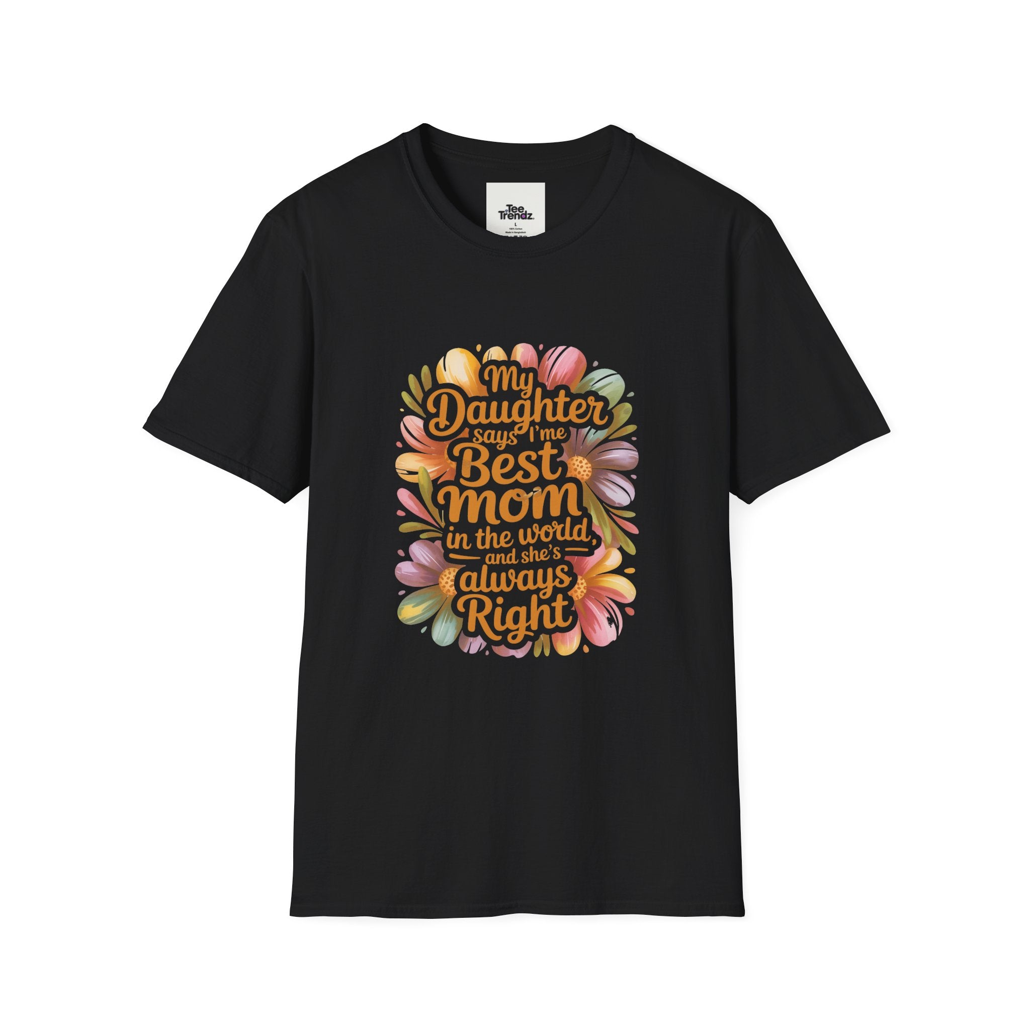 T-Shirt — "My Daughter Says I’m the Best Mom in the World and She’s Always Right" Floral Mother's Day Tee