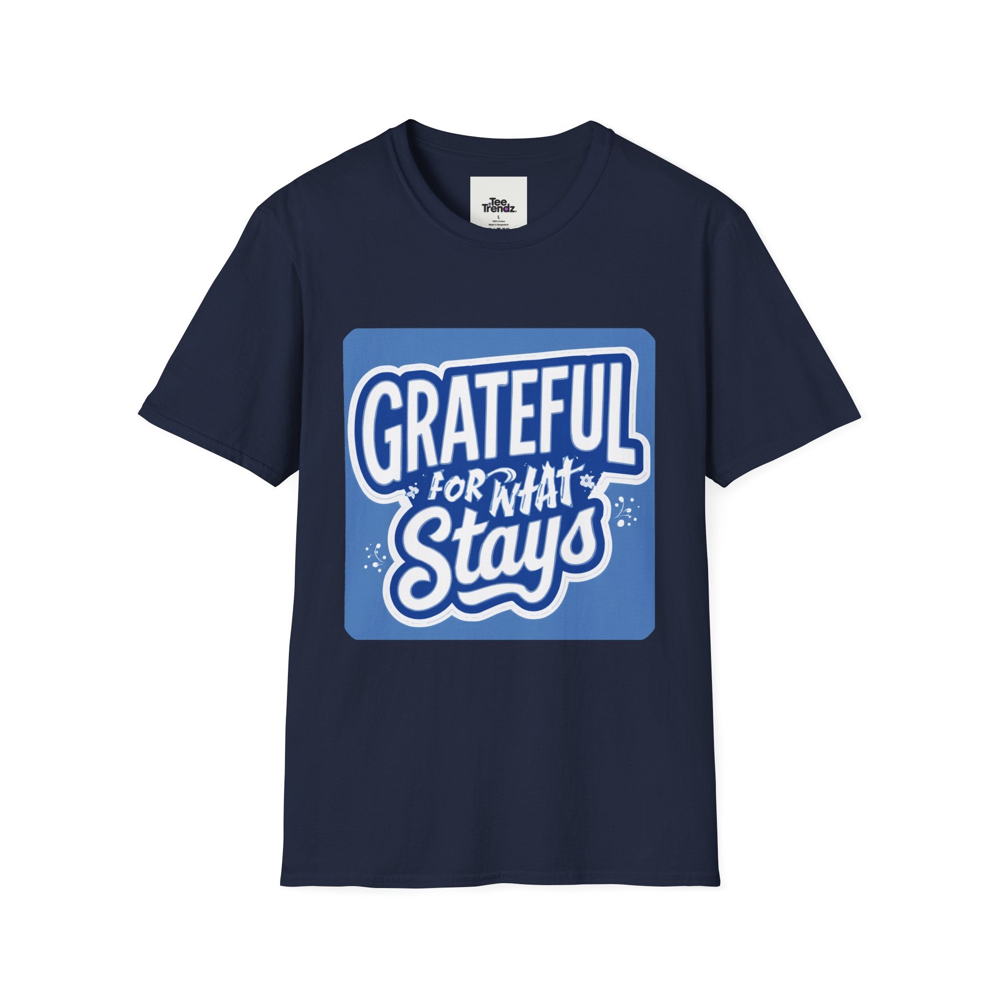 Grateful For What Stays T-Shirt — Positive Gratitude Graphic Tee