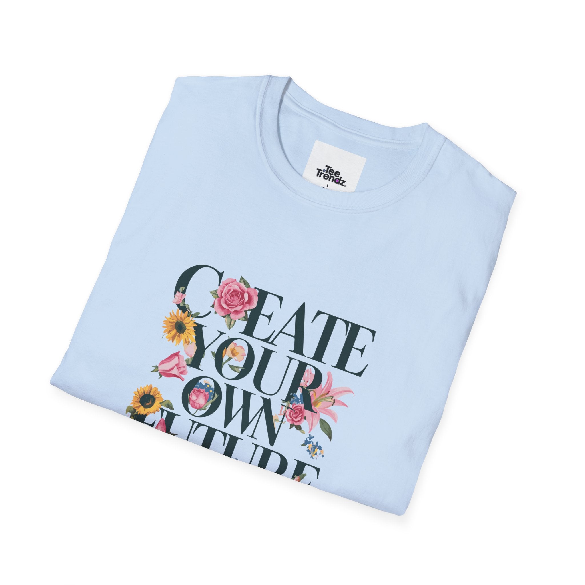 Create Your Own Future T-Shirt — Floral Motivational Tee